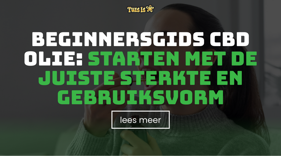Beginnersgids CBD olie: starten met de juiste sterkte en gebruiksvorm