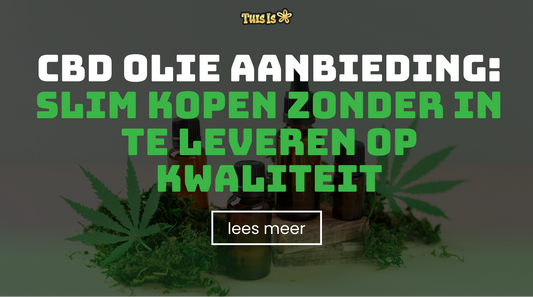 CBD olie aanbieding: slim kopen zonder in te leveren op kwaliteit